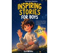 Brave Hearts, Big Dreams: Inspiring Stories for Boys to Build Courage, Kindness, Friendship, and Self-Belief Through Book Adventures and Reflection (Perfect for Young Readers Aged 6-10)