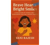 BRAVE HEARTS BRIGHT SMILES: A Collection of Stories About Overcoming Fear and Finding Courage