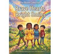Brave Hearts, Bright Smiles: Stories to Help Children Grow Brave, Kind, and Confident (The Bloom Collection)