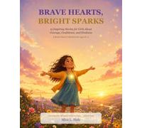 Brave Hearts, Bright Sparks: 15 Inspiring Stories for Girls About Courage, Confidence, and Kindness (The Bright Sparks Collection (Book 1))