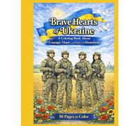Brave Hearts of Ukraine: A Coloring Book About Courage, Hope, and Love for the Homeland.