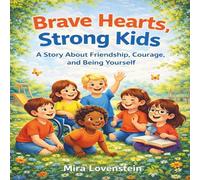 Brave Hearts, Strong Kids: A Story About Friendship, Courage, and Being Yourself