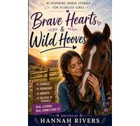 Brave Hearts & Wild Hooves: 10 Inspiring Horse Stories For Fearless Girls