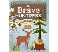 Brave Huntress Coloring Book: A Wild & Brave Coloring Book for Girls Who Hunt