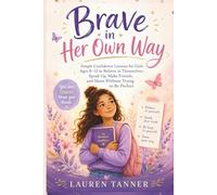 Brave in Her Own Way: A Confidence and Self-Esteem Book for Girls Ages 8-12 . Building Courage, Healthy Boundaries, Resilience, and Self-Belief