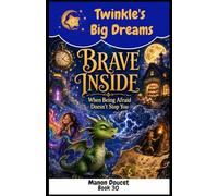 BRAVE INSIDE: When Being Afraid Doesn't Stop You (Twinkle's Big Dreams)