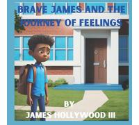 Brave James and the Journey of Feelings: A Heartwarming Book About Sharing Feelings and Healing