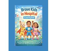 Brave Kids in Hospital: A Colouring Book About Strength & Healing