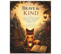 Brave & Kind: A 10-Chapter Journal to Grow a Braver, Kinder You