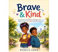 Brave & Kind: A Fun Activity and Story Book for Kids Ages 5-10 to Build Confidence, Social Skills, and Self-Esteem