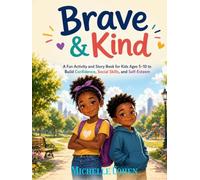 Brave & Kind: A Fun Activity and Story Book for Kids Ages 5-10 to Build Confidence, Social Skills, and Self-Esteem