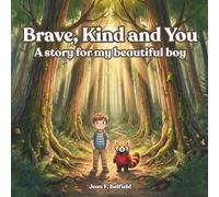 Brave, Kind and You A Story for My Beautiful Boy: A Bedtime Picture Book About Courage, Confidence and Growing Up Strong for Boys Ages 3-8