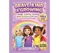 Brave, Kind & Growing: A Positive Mindset Book with Songs, Coloring Pages and Activities to Build Confidence, Self-Love and Emotional Strength for Girls Ages 6-12