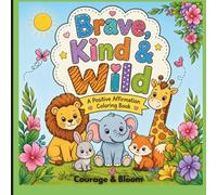Brave, Kind & Wild: a positive affirmation coloring book