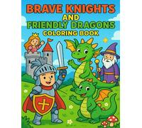 Brave Knights and Friendly Dragons Coloring Book: Fun medieval adventures with knights and friendly dragons to color for kids