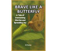 BRAVE LIKE A BUTTERFLY: A TALE OF OVERCOMING WORRIES AND SPREADING JOY