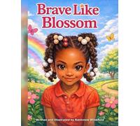Brave Like Blossom: A Little Girl’s Big Journey of Courage