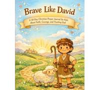 Brave Like David: A 30-Day Christian Prayer Journal for Kids About Faith, Courage, and Trusting God