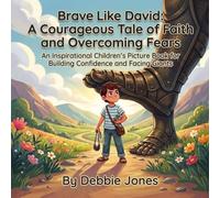 Brave Like David: A Courageous Tale of Faith and Overcoming Fears: An Inspirational Children's Picture Book for Building Confidence and Facing Giants