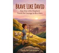 Brave Like David: How One Little Shepherd Found the Courage to Be a Hero (Legends of the Covenant: Heroes of Faith)