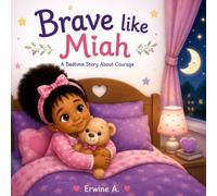 Brave like Miah: A Sweet Bedtime Story About Courage, Confidence, and Overcoming Fear (Little Steps, Big Dreams Library)