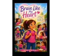 Brave Like My Heart: Learning to Be Courageous One Small Step at a Time (Emma & Little Heart Adventures)
