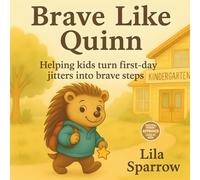 Brave Like Quinn - Helping kids turn first-day jitters into brave steps: A heartwarming picture book about kindergarten anxiety, emotional bravery, and growing confidence in new beginnings