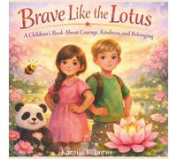 Brave Like the Lotus: A Children's Book About Courage, Kindness, and Belonging