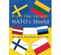 Brave Like Ukraine: NATO's Shield - Because Freedom Isn't Free - A Liberty Notebook: Lined Pages, College Rule