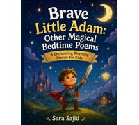 Brave Little Adam: Other Magical Bedtime Poems - 8 Enchanting Rhyming Stories for Kids