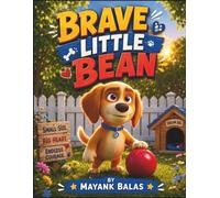 Brave Little Bean: A Heartwarming Puppy Story About Courage, Confidence, and Taking One Small Step at a Time For Kids Ages 3-8