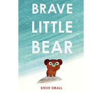 Brave Little Bear: an adorable story from the author of The Duck Who Didn't Like Water