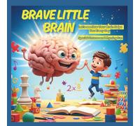 Brave Little Brain: Let’s see How Your Brain Helps You Every Day with this Special Pictures and Rhyming Fun
