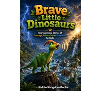 Brave Little Dinosaurs: Heartwarming Stories of Courage, Friendship & Adventure for Kids Ages 8-12 (Dino Explorer Quest)