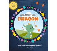Brave Little, Dragon: “I can calm my big dragon feelings.” (Goodbye Worries, Meet Your Fairies and Dragons.)