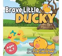 Brave Little DUCKY: From the Quiet Pond to the Wide World Beyond