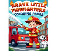 BRAVE LITTLE FIREFIGHTERS COLORING PAGES: CUTE FIREFIGHTERS AND FIRE TRUCKS TO COLOR FOR KIDS AGES 4-8