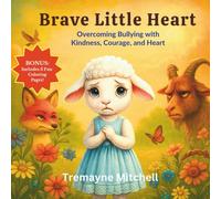 Brave Little Heart: Overcoming Bullying with Kindness, Courage, and Heart (Tremayne Mitchell’s Rhyming & Rhythm Bedtime Stories)