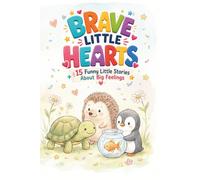 Brave Little Hearts: Social Emotional Learning Stories for Animal-Loving Kids Ages 6-8 - 15 Short Tales Teaching Confidence, Kindness, Empathy & Big Feelings