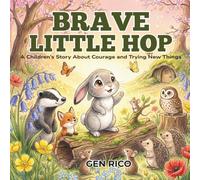 BRAVE LITTLE HOP: A Children’s Story About Courage and Trying New Things (BRAVE LITTLE FRIENDS)