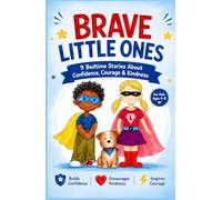 Brave Little Ones: 9 Bedtime Stories About Confidence, Courage & Kindness for Kids Ages 4-8 | A Social-Emotional Read-Aloud Collection to Build Self-Esteem and Overcome Fear