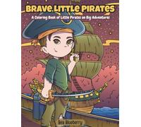Brave little Pirates: A Coloring Book of Little Pirates on Big Adventures (Epic Coloring Adventures)