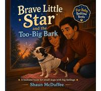 Brave Little Star and the Too-Big Bark: A bedtime book for small dogs with big feelings (Fur Baby Bedtime Books)
