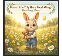 Brave Little Tilly Has a Food Allergy: The Allergy Alarm (Brave Little Tilly: Health & Courage Collection)