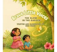 Brave Little Voices: The Glow in the Garden: Brave Little Voices: The Glow in the Garden- A Story About Feelings, Listening to Your Body, and Lola May's Garden: 1