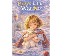 Brave Little Warrior: A Child's Journey with Cancer