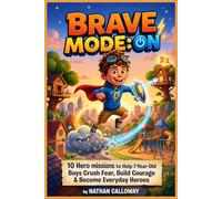 BRAVE MODE: ON: 10 Hero Missions to Help 7-Year-Old Boys Crush Fear, Build Courage & Become Everyday Heroes