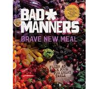 Brave New Meal: Fresh As F*ck Food for Every Table (Bad Manners)