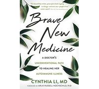 Brave New Medicine: A Doctor's Unconventional Path to Healing Her Autoimmune Illness
