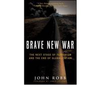 [(Brave New War: The Next Stage of Terrorism and the End of Globalization)] [Author: John Robb] published on (April, 2008)